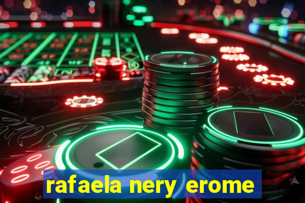 rafaela nery erome